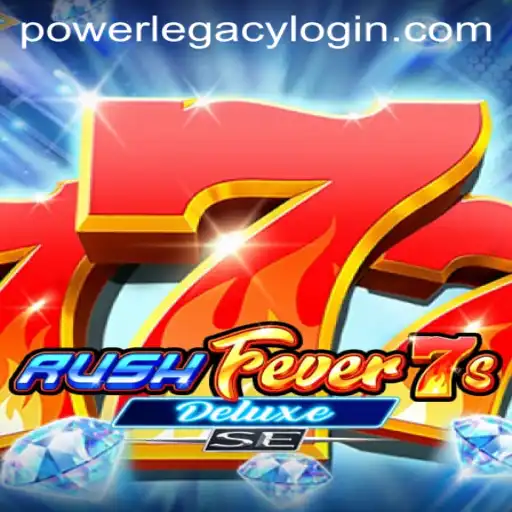 RushFever7sDeluxeSE: Exploring the Excitement at Power Legacy Casino